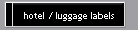 hotel / luggage labels
